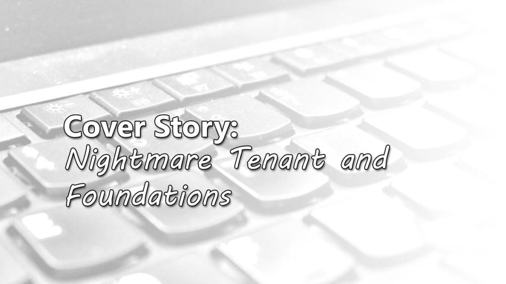 Cover Story: Nightmare Tenant/Foundations