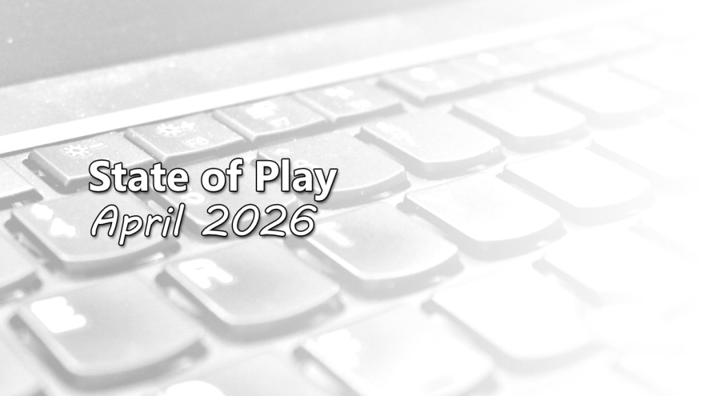 State of Play: April&nbsp;2026
