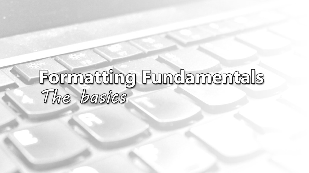 Formatting Fundamentals for Independent Authors – The Basics